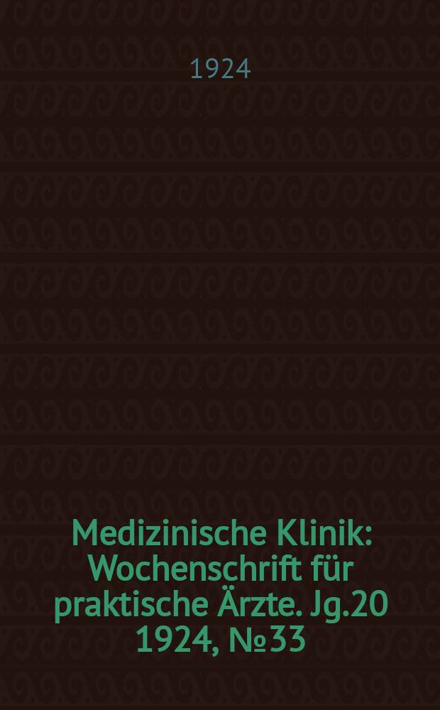 Medizinische Klinik : Wochenschrift für praktische Ärzte. Jg.20 1924, №33(1027)