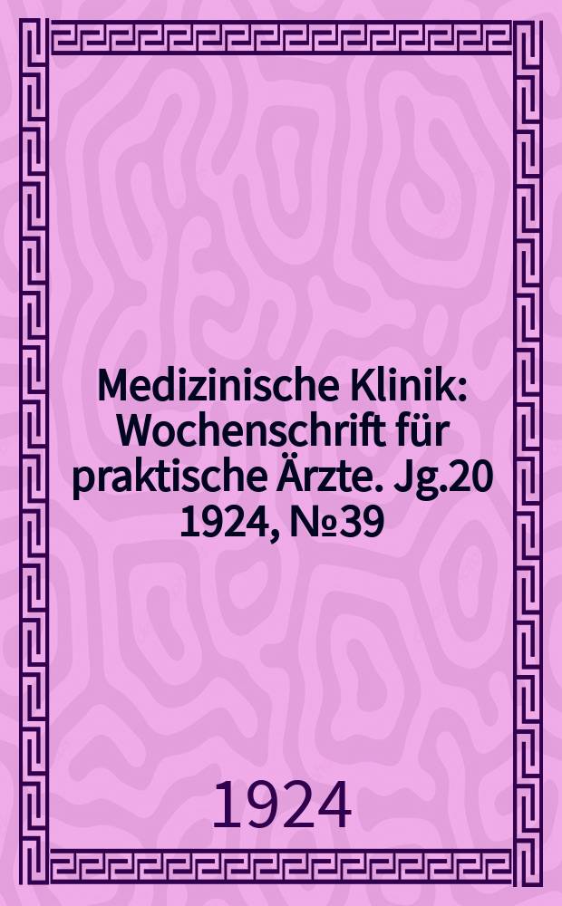 Medizinische Klinik : Wochenschrift f&uuml;r praktische &Auml;rzte. Jg.20 1924, №39(1033)