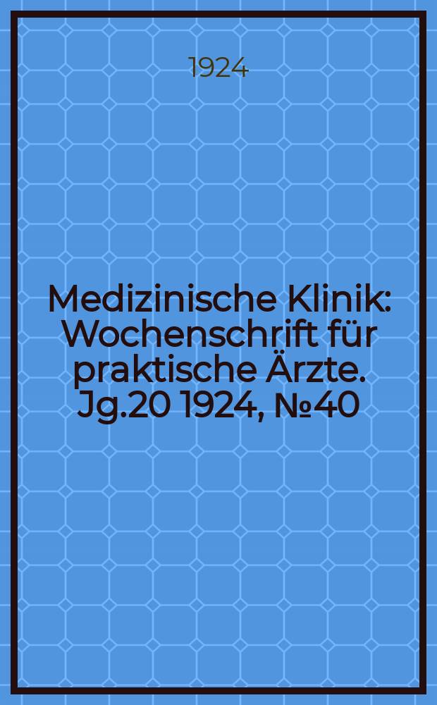 Medizinische Klinik : Wochenschrift für praktische Ärzte. Jg.20 1924, №40(1034)