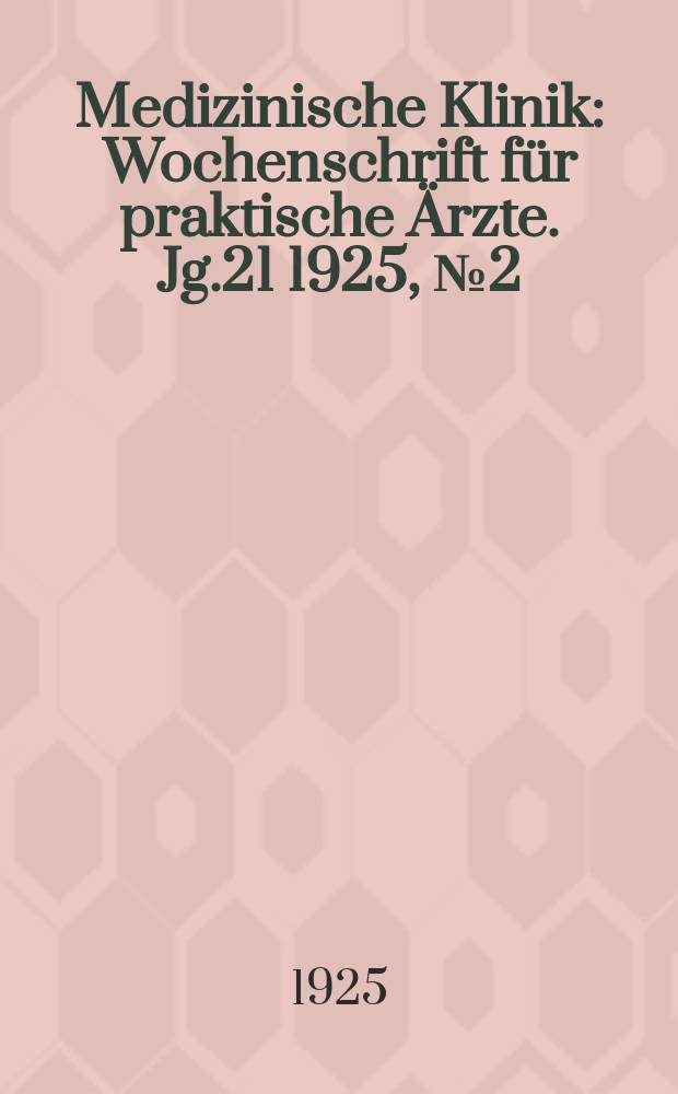 Medizinische Klinik : Wochenschrift für praktische Ärzte. Jg.21 1925, №2(1048)