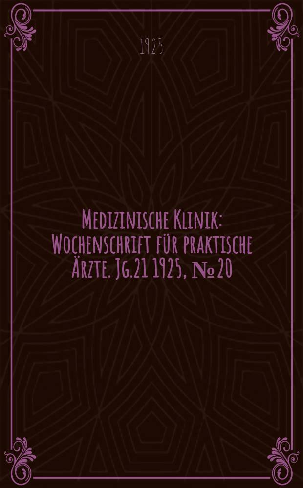 Medizinische Klinik : Wochenschrift für praktische Ärzte. Jg.21 1925, №20(1066)