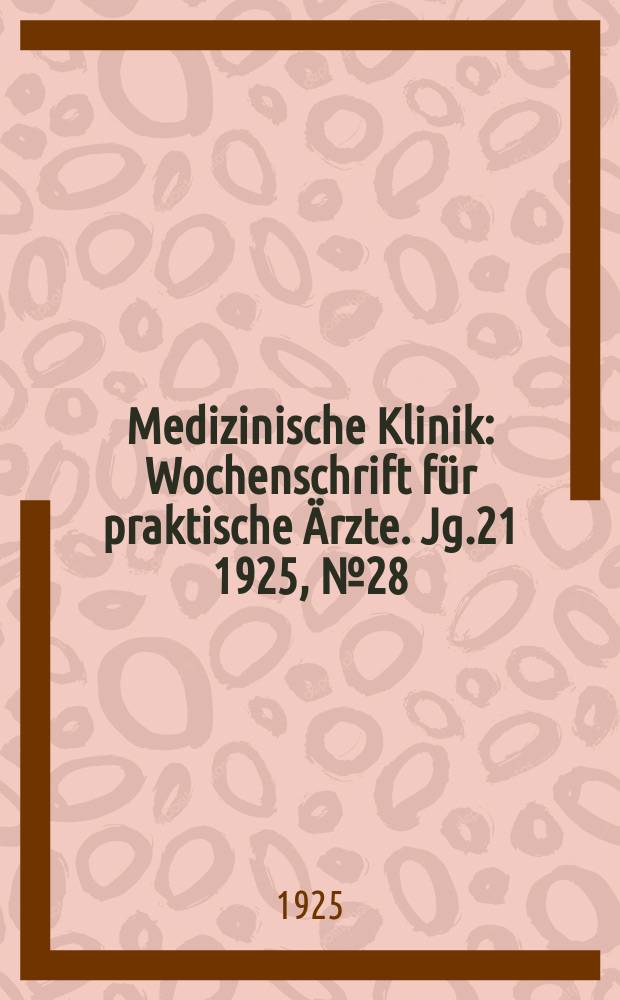Medizinische Klinik : Wochenschrift f&uuml;r praktische &Auml;rzte. Jg.21 1925, №28(1074)