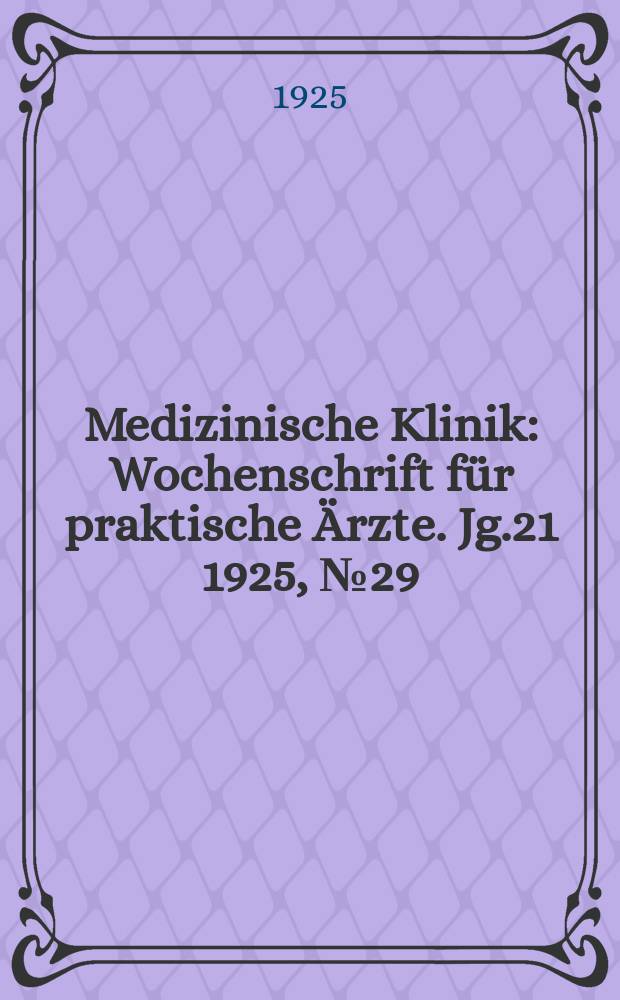 Medizinische Klinik : Wochenschrift f&uuml;r praktische &Auml;rzte. Jg.21 1925, №29(1075)