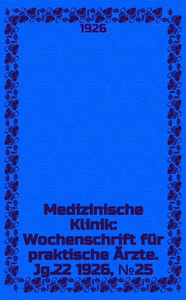 Medizinische Klinik : Wochenschrift für praktische Ärzte. Jg.22 1926, №25(1123)