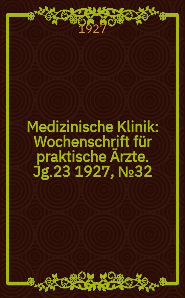 Medizinische Klinik : Wochenschrift für praktische Ärzte. Jg.23 1927, №32(1183)