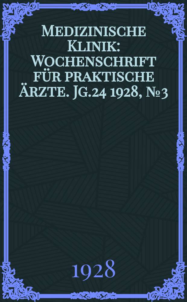 Medizinische Klinik : Wochenschrift für praktische Ärzte. Jg.24 1928, №3(1206)