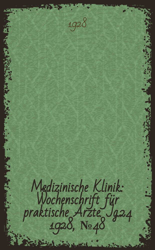 Medizinische Klinik : Wochenschrift für praktische Ärzte. Jg.24 1928, №48(1251)
