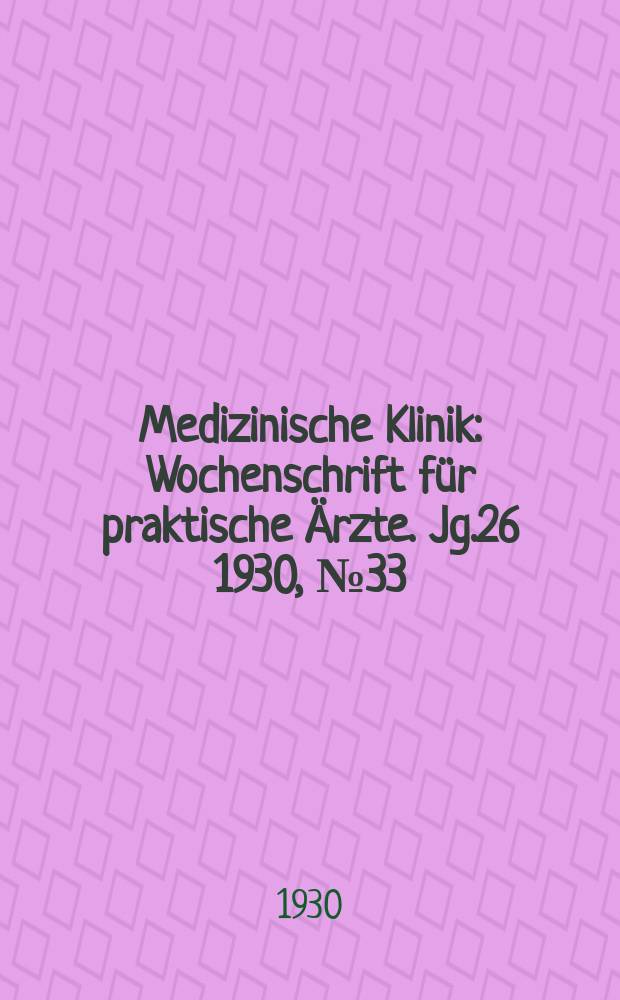 Medizinische Klinik : Wochenschrift für praktische Ärzte. Jg.26 1930, №33(1340)