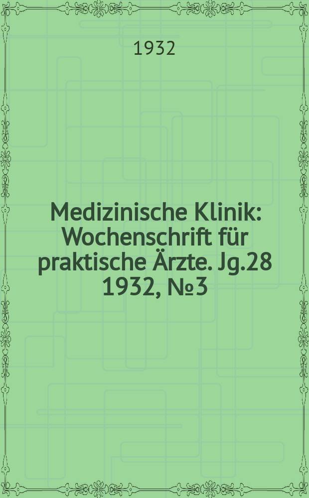 Medizinische Klinik : Wochenschrift für praktische Ärzte. Jg.28 1932, №3(1414)