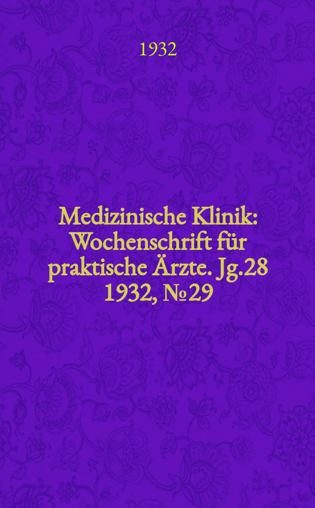 Medizinische Klinik : Wochenschrift für praktische Ärzte. Jg.28 1932, №29(1440)