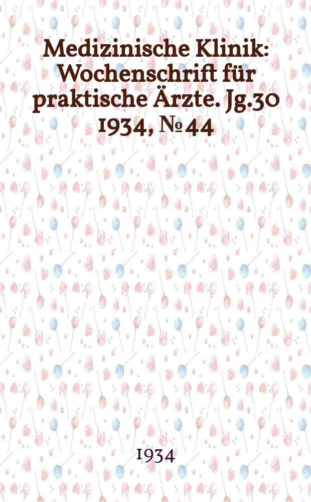 Medizinische Klinik : Wochenschrift für praktische Ärzte. Jg.30 1934, №44(1559)