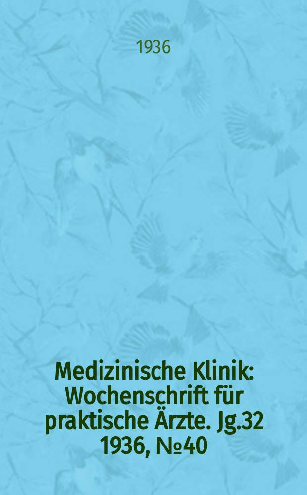 Medizinische Klinik : Wochenschrift für praktische Ärzte. Jg.32 1936, №40(1659)