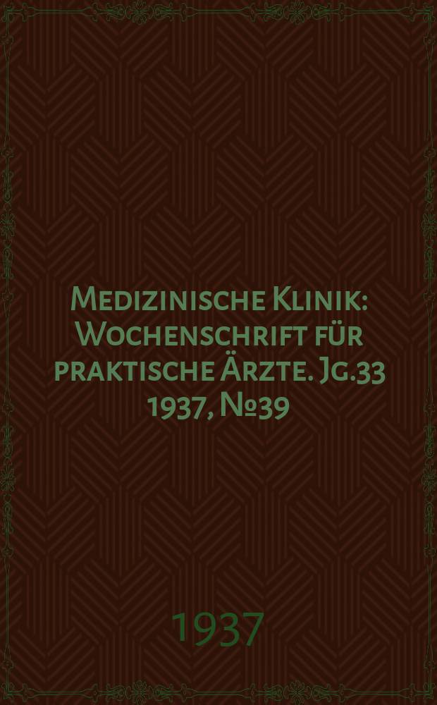 Medizinische Klinik : Wochenschrift für praktische Ärzte. Jg.33 1937, №39(1710)