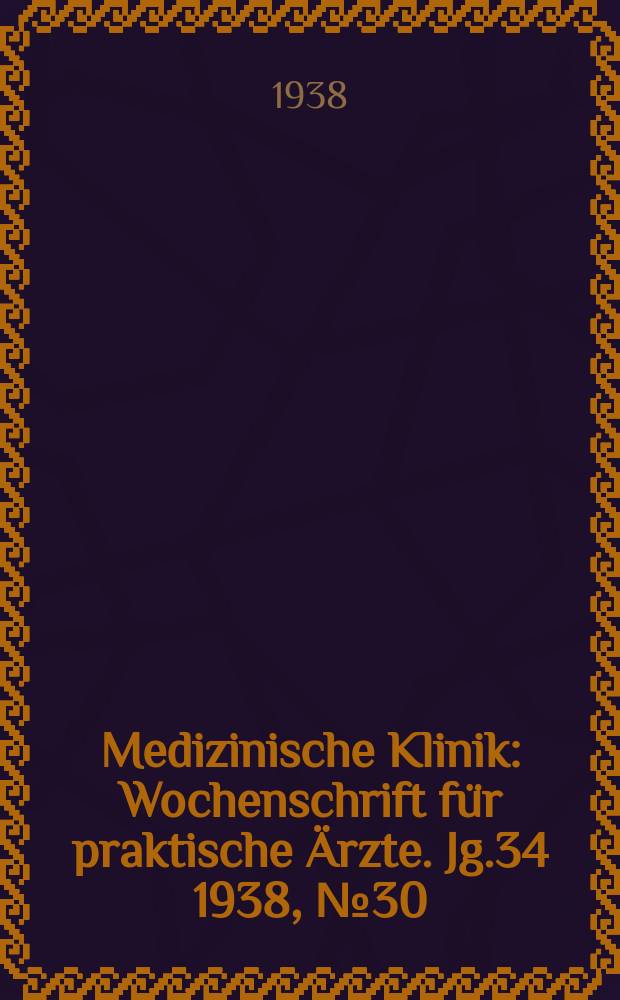 Medizinische Klinik : Wochenschrift für praktische Ärzte. Jg.34 1938, №30(1753)