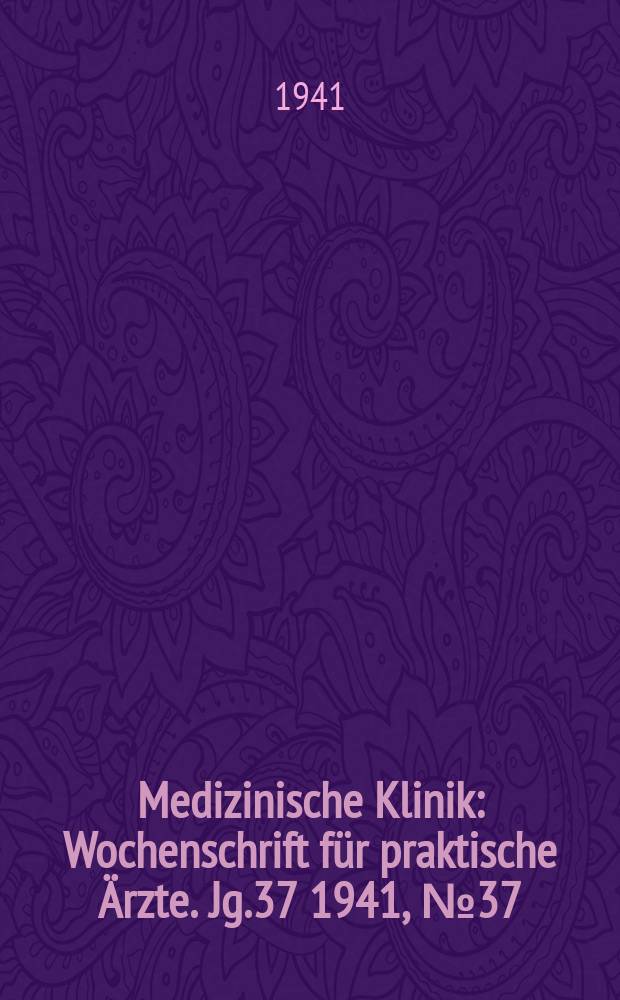 Medizinische Klinik : Wochenschrift für praktische Ärzte. Jg.37 1941, №37(1916)
