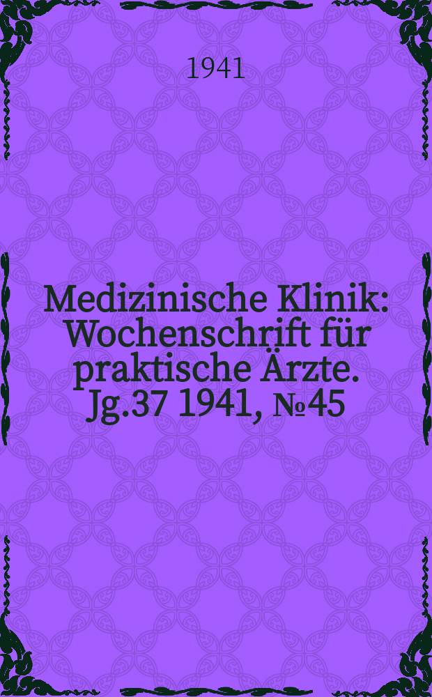 Medizinische Klinik : Wochenschrift für praktische Ärzte. Jg.37 1941, №45(1924)