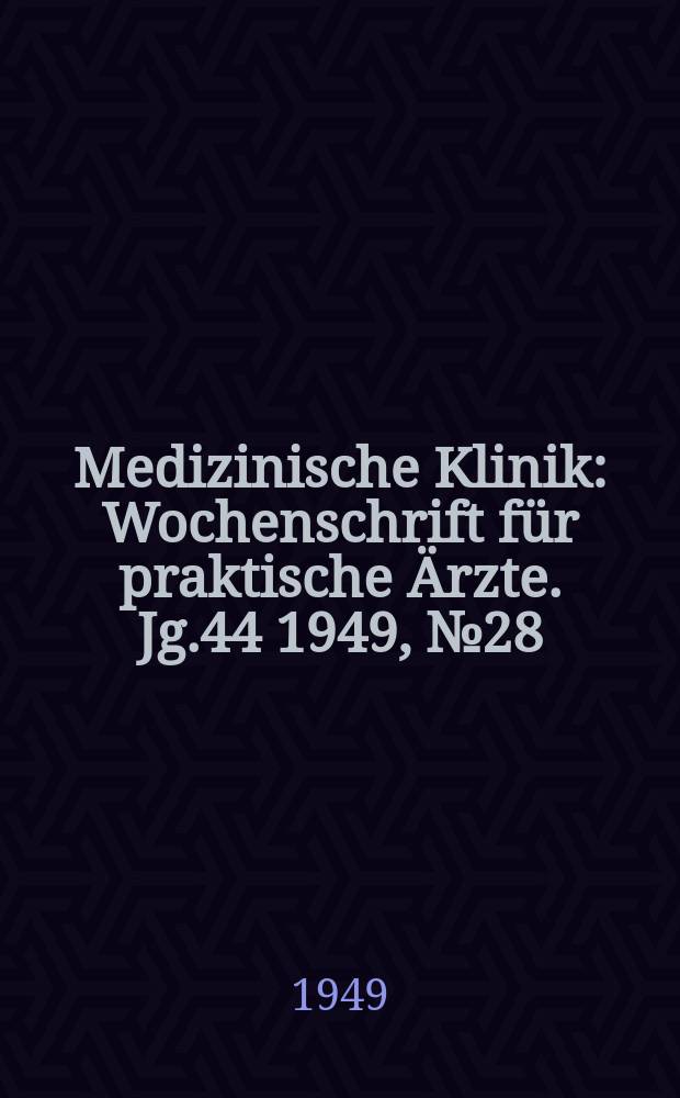 Medizinische Klinik : Wochenschrift für praktische Ärzte. Jg.44 1949, №28