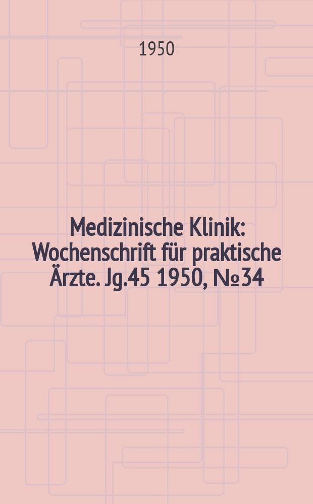 Medizinische Klinik : Wochenschrift für praktische Ärzte. Jg.45 1950, №34