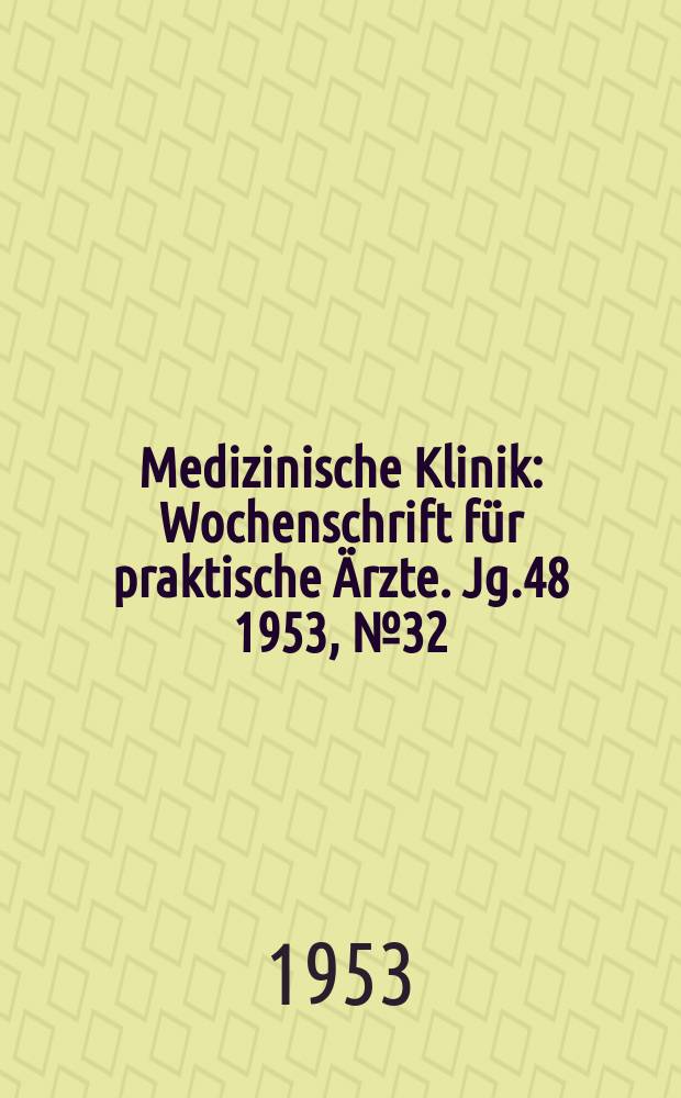 Medizinische Klinik : Wochenschrift für praktische Ärzte. Jg.48 1953, №32