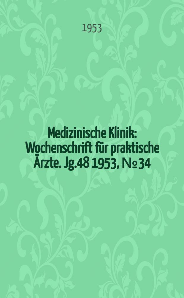 Medizinische Klinik : Wochenschrift f&uuml;r praktische &Auml;rzte. Jg.48 1953, №34