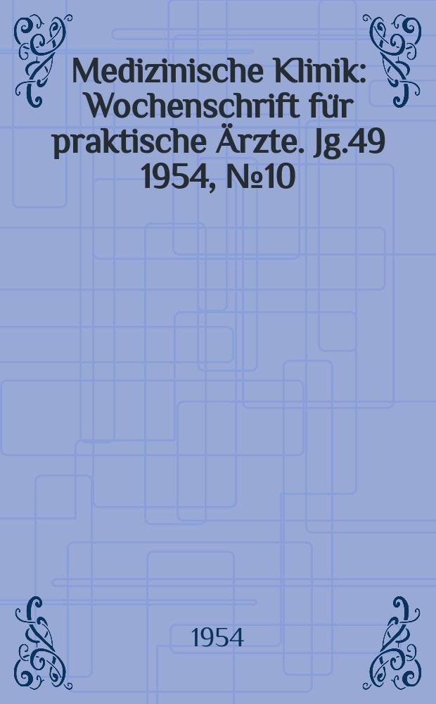 Medizinische Klinik : Wochenschrift für praktische Ärzte. Jg.49 1954, №10