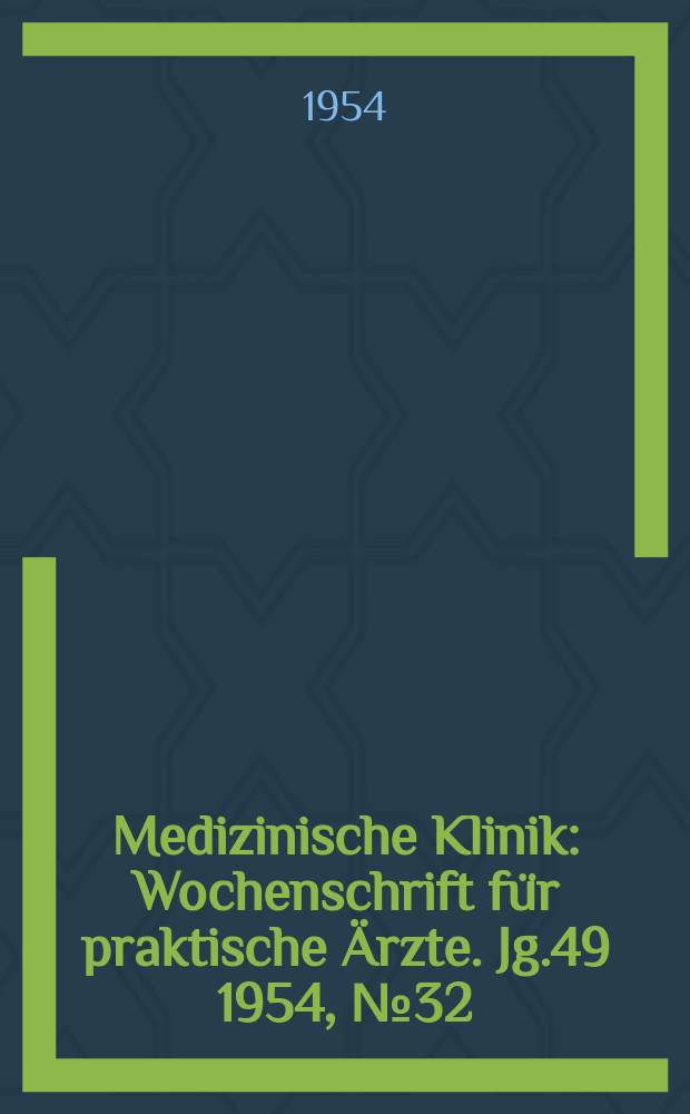 Medizinische Klinik : Wochenschrift für praktische Ärzte. Jg.49 1954, №32