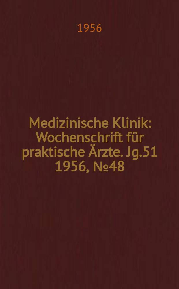 Medizinische Klinik : Wochenschrift für praktische Ärzte. Jg.51 1956, №48