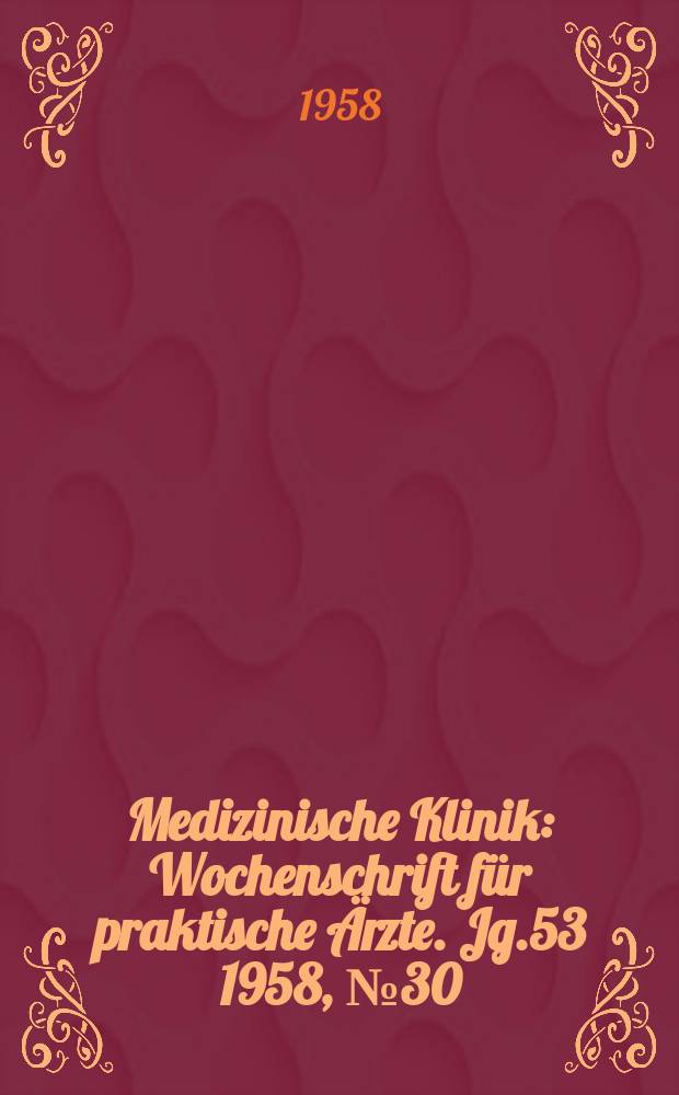 Medizinische Klinik : Wochenschrift für praktische Ärzte. Jg.53 1958, №30
