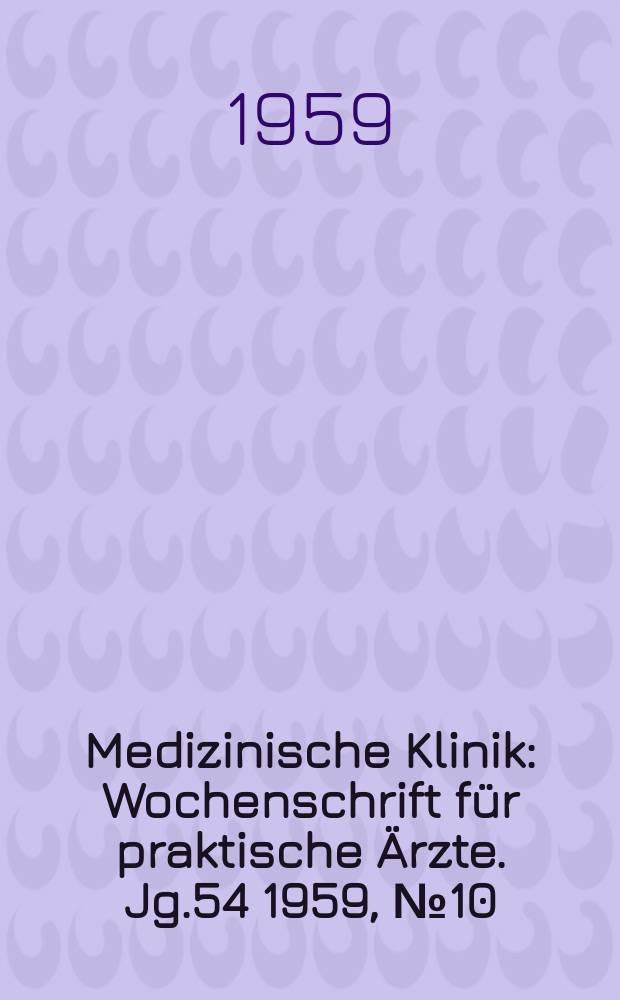 Medizinische Klinik : Wochenschrift für praktische Ärzte. Jg.54 1959, №10