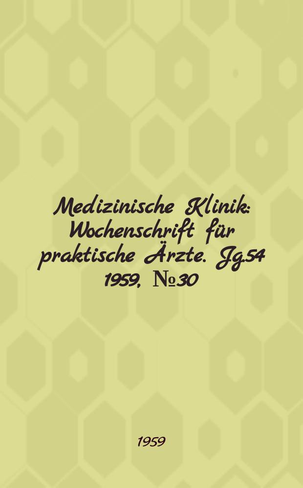 Medizinische Klinik : Wochenschrift für praktische Ärzte. Jg.54 1959, №30
