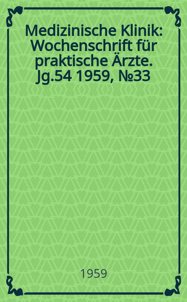 Medizinische Klinik : Wochenschrift f&uuml;r praktische &Auml;rzte. Jg.54 1959, №33