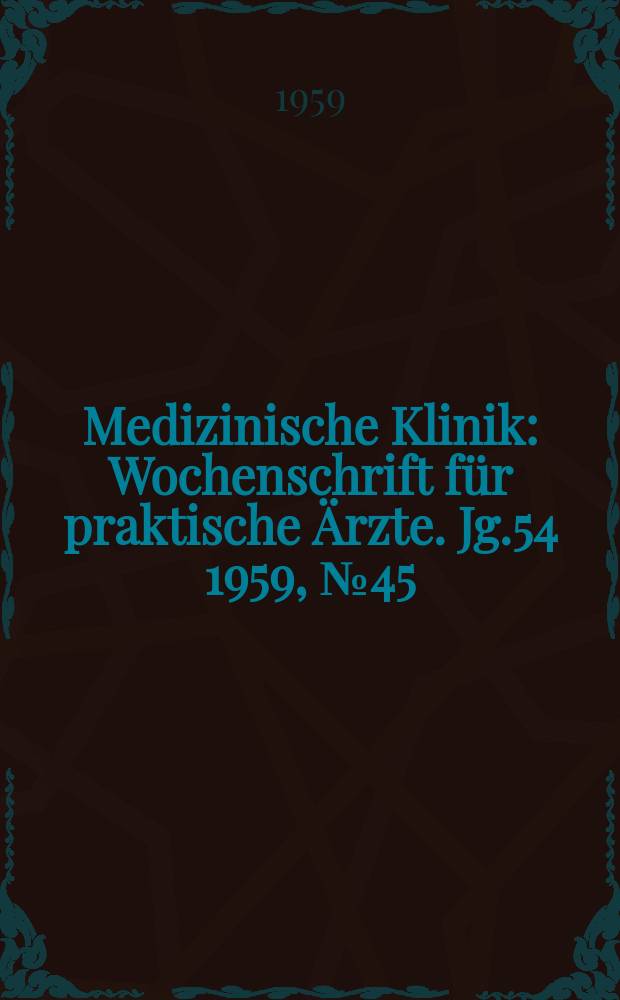 Medizinische Klinik : Wochenschrift für praktische Ärzte. Jg.54 1959, №45