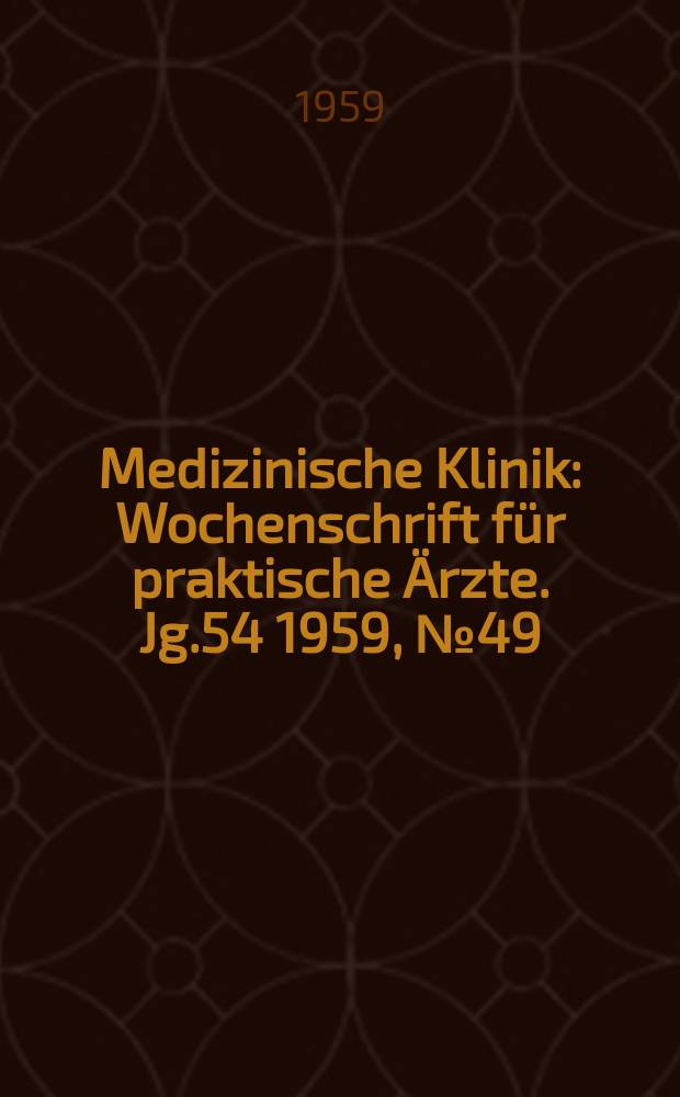 Medizinische Klinik : Wochenschrift für praktische Ärzte. Jg.54 1959, №49