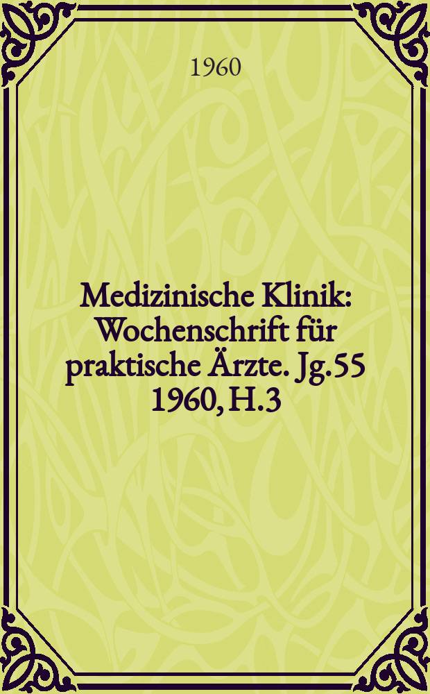 Medizinische Klinik : Wochenschrift für praktische Ärzte. Jg.55 1960, H.3