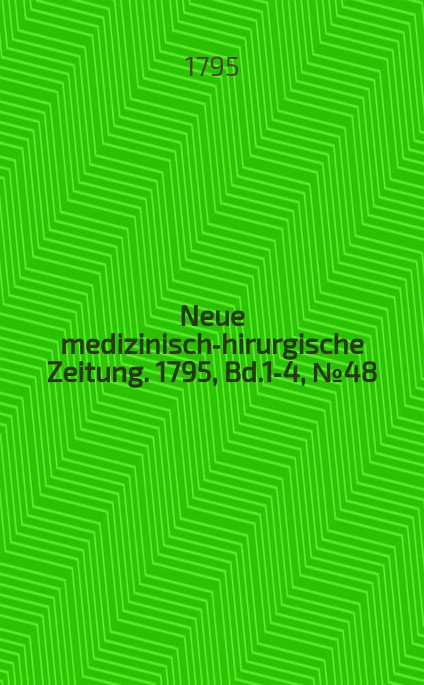 Neue medizinisch -chirurgische Zeitung. 1795, Bd.1-4, №48