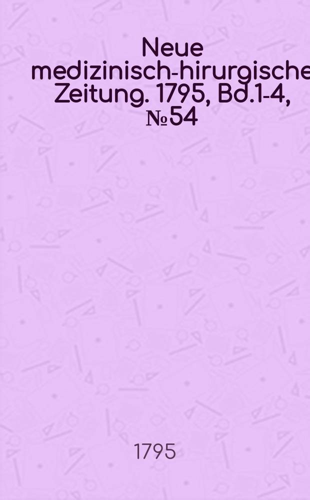 Neue medizinisch -chirurgische Zeitung. 1795, Bd.1-4, №54