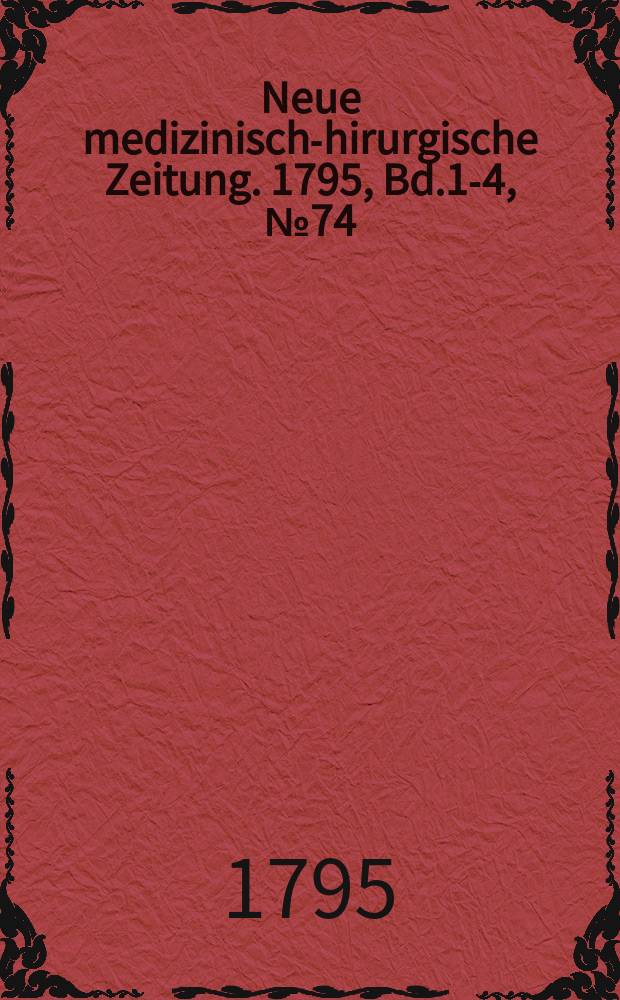 Neue medizinisch -chirurgische Zeitung. 1795, Bd.1-4, №74
