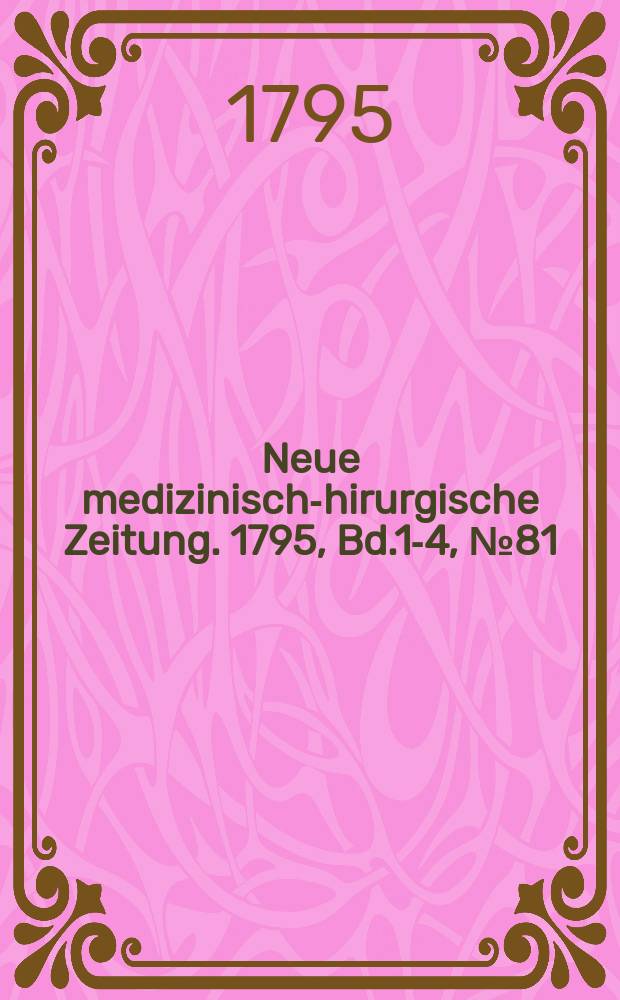 Neue medizinisch -chirurgische Zeitung. 1795, Bd.1-4, №81