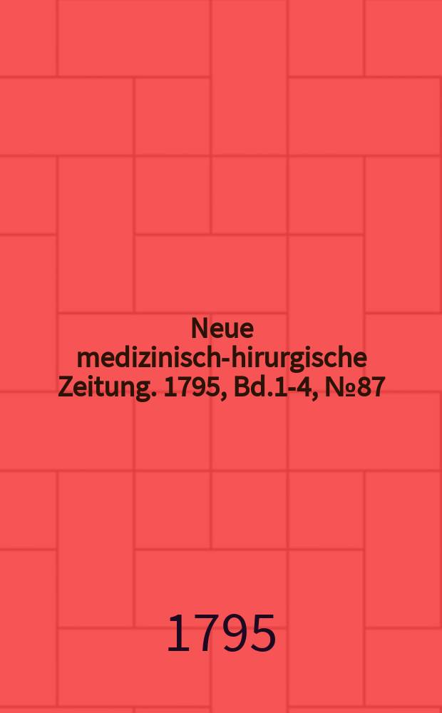 Neue medizinisch -chirurgische Zeitung. 1795, Bd.1-4, №87