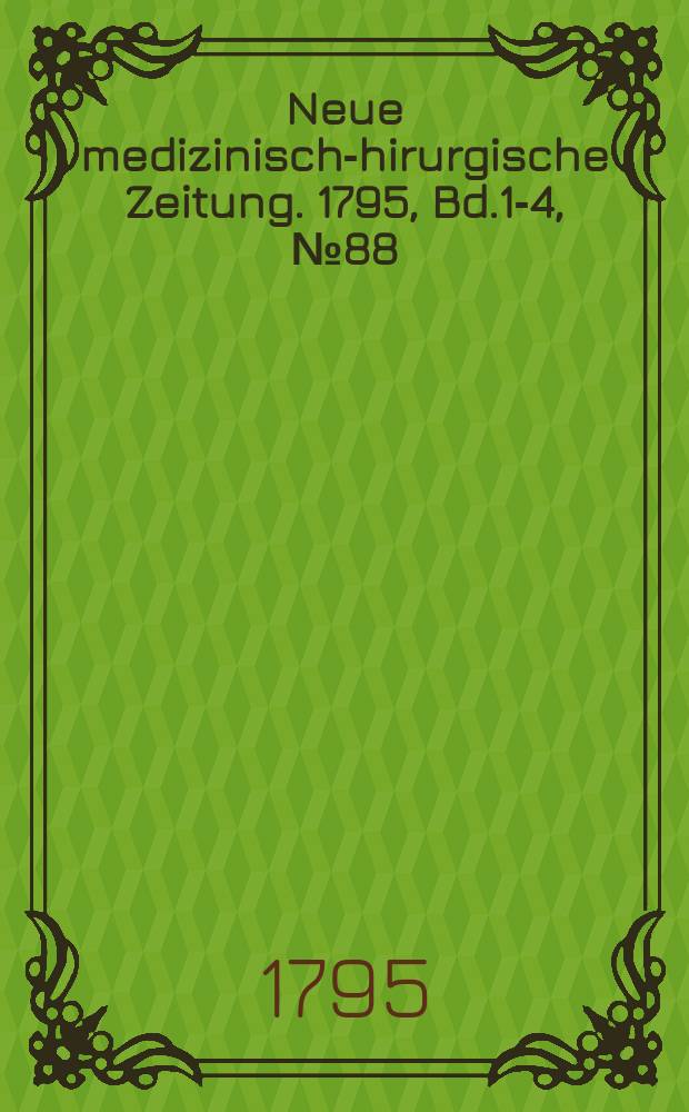 Neue medizinisch -chirurgische Zeitung. 1795, Bd.1-4, №88
