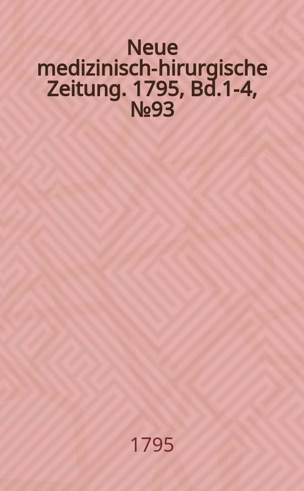 Neue medizinisch -chirurgische Zeitung. 1795, Bd.1-4, №93