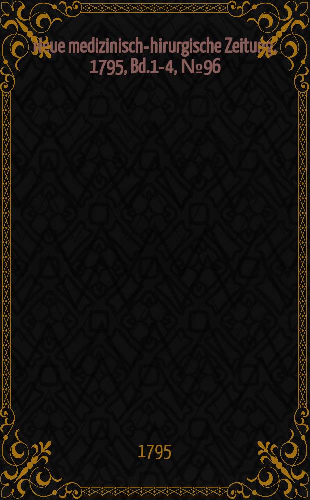 Neue medizinisch -chirurgische Zeitung. 1795, Bd.1-4, №96
