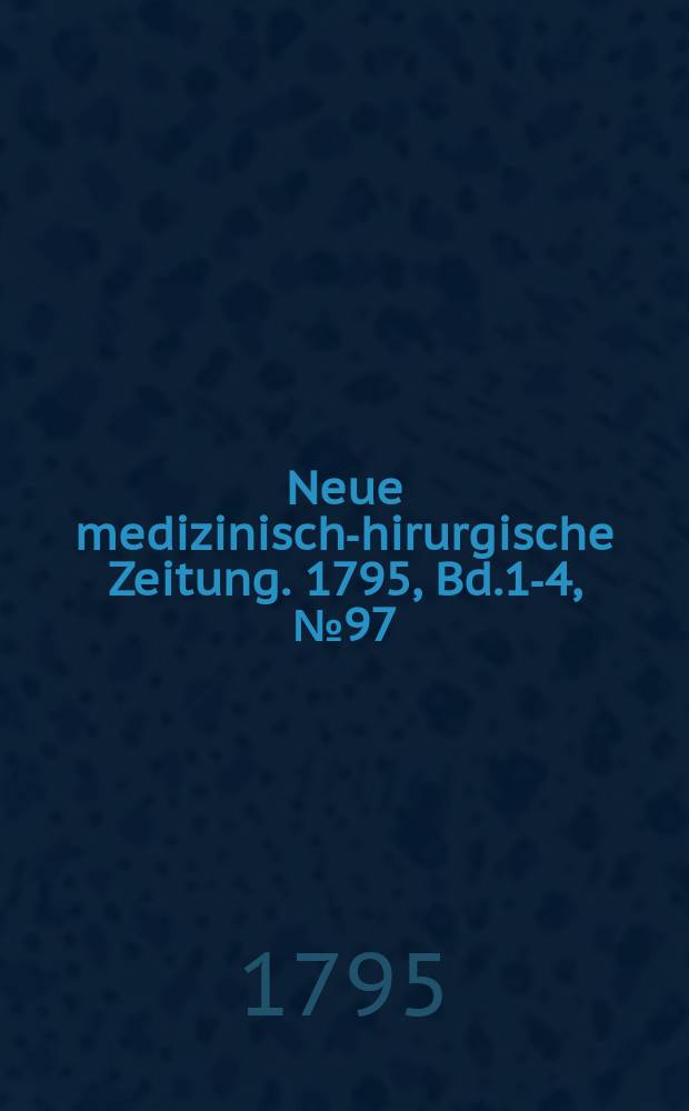 Neue medizinisch -chirurgische Zeitung. 1795, Bd.1-4, №97
