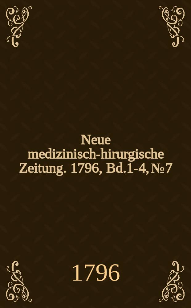 Neue medizinisch -chirurgische Zeitung. 1796, Bd.1-4, №7