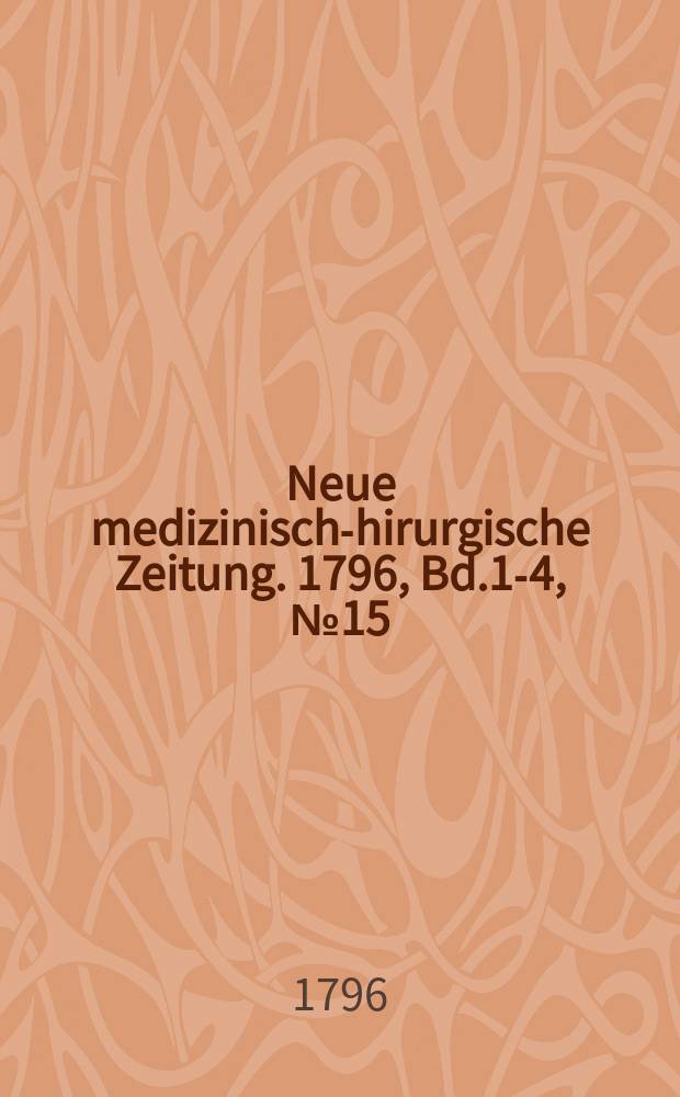 Neue medizinisch -chirurgische Zeitung. 1796, Bd.1-4, №15