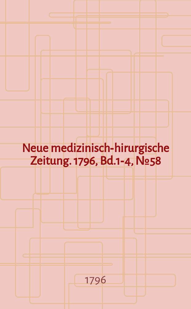 Neue medizinisch -chirurgische Zeitung. 1796, Bd.1-4, №58