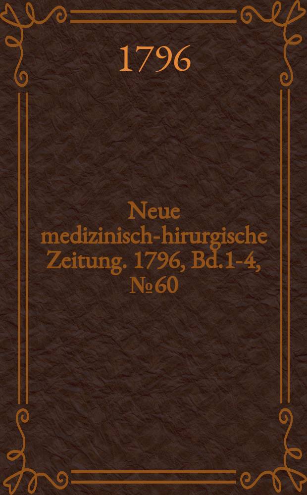 Neue medizinisch -chirurgische Zeitung. 1796, Bd.1-4, №60
