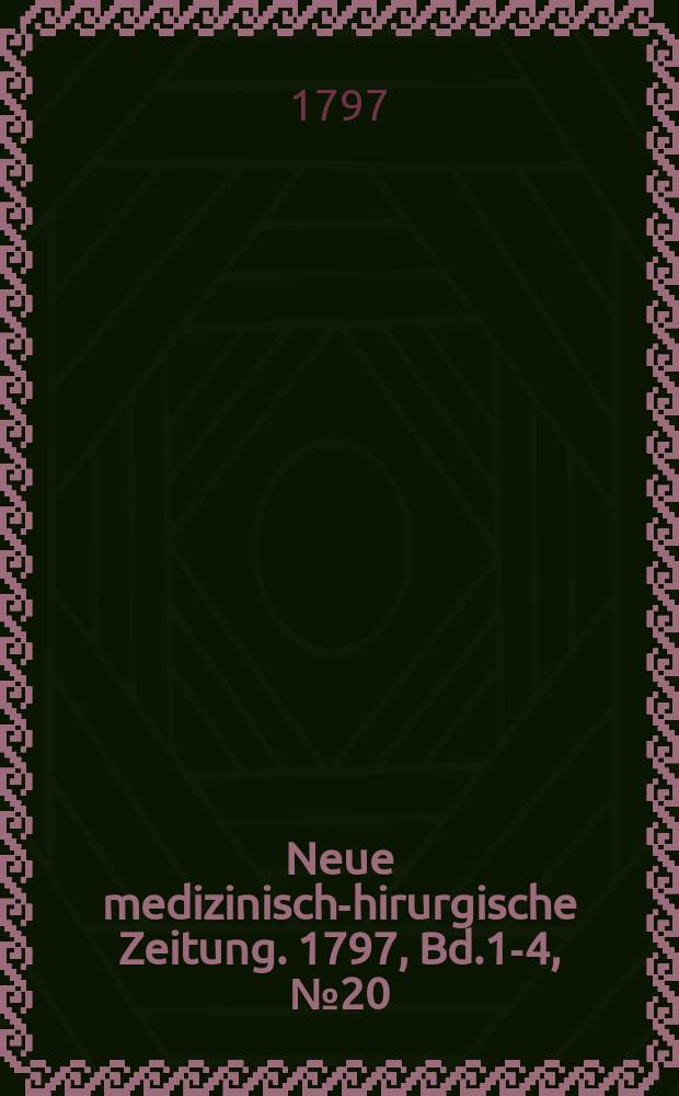 Neue medizinisch -chirurgische Zeitung. 1797, Bd.1-4, №20