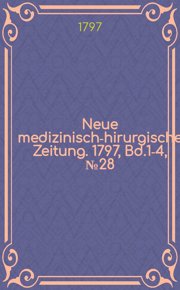 Neue medizinisch -chirurgische Zeitung. 1797, Bd.1-4, №28
