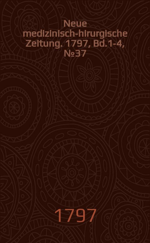 Neue medizinisch -chirurgische Zeitung. 1797, Bd.1-4, №37